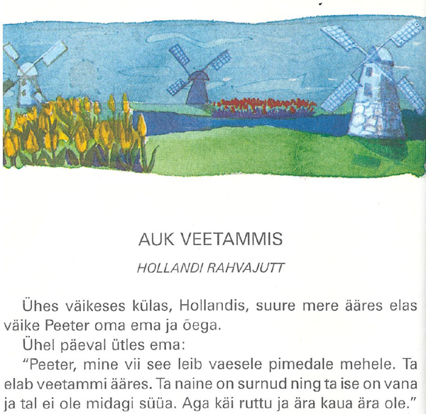 Peeter jäi aga kauaks ära. Hollandi rahvajutt 1992. aastal ilmunud aabitsast „Meie aabits ja lugemik“ (Viivi Luik ja Epp Maria Kokamägi).